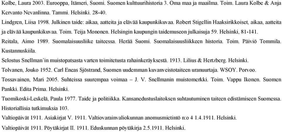 Helsinki, 81-141. Reitala, Aimo 1989. Suomalaisuusliike taiteessa. Herää Suomi. Suomalaisuusliikkeen historia. Toim. Päiviö Tommila. Kustannuskiila.