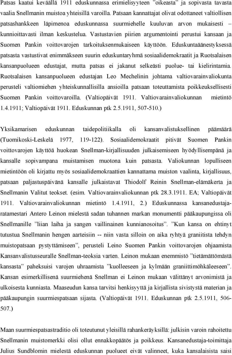 Vastustavien piirien argumentointi perustui kansaan ja Suomen Pankin voittovarojen tarkoituksenmukaiseen käyttöön.