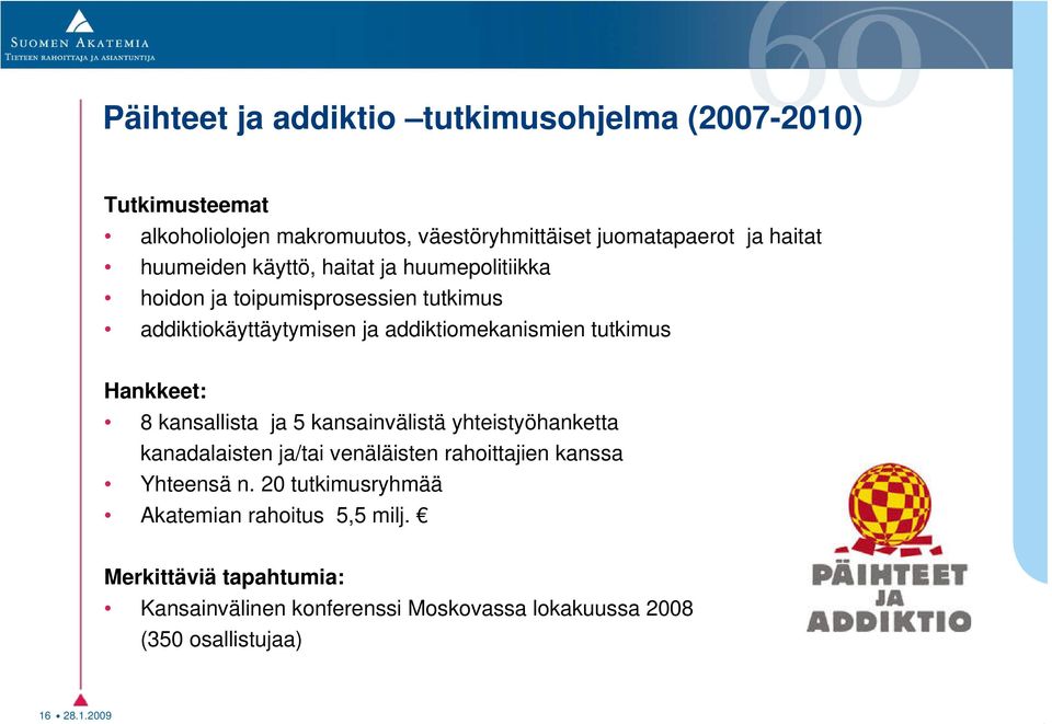 Hankkeet: 8 kansallista ja 5 kansainvälistä yhteistyöhanketta kanadalaisten ja/tai venäläisten rahoittajien kanssa Yhteensä n.