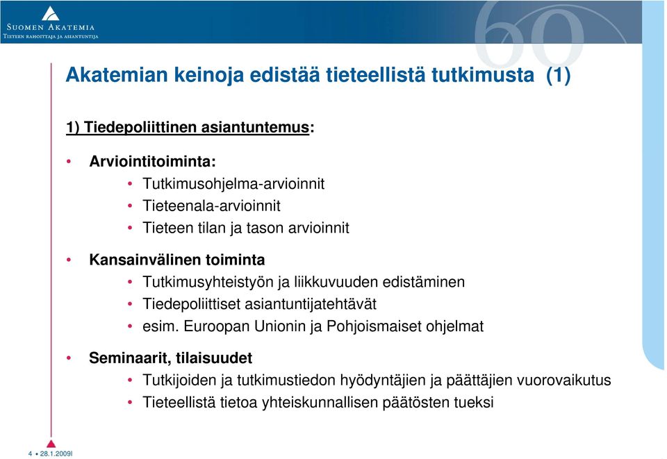 ja liikkuvuuden edistäminen Tiedepoliittiset asiantuntijatehtävät esim.