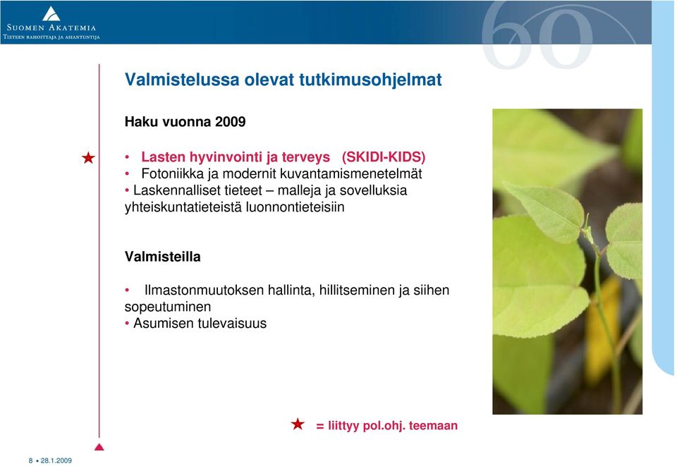 sovelluksia yhteiskuntatieteistä luonnontieteisiin Valmisteilla Ilmastonmuutoksen