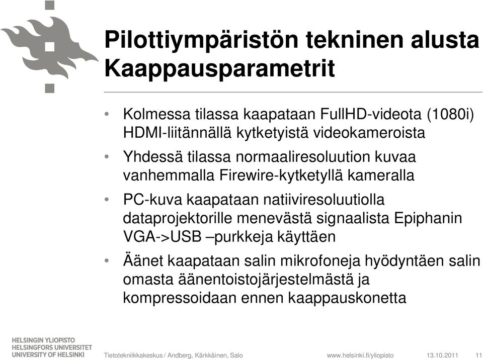 kaapataan natiiviresoluutiolla dataprojektorille menevästä signaalista Epiphanin VGA->USB purkkeja käyttäen Äänet