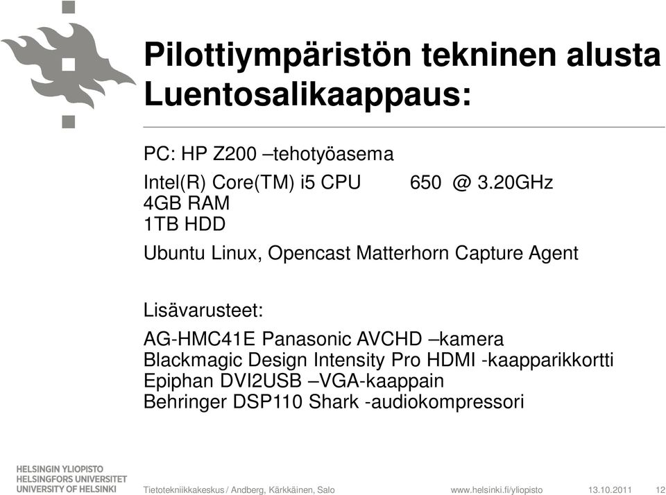 20GHz Ubuntu Linux, Opencast Matterhorn Capture Agent Lisävarusteet: AG-HMC41E Panasonic