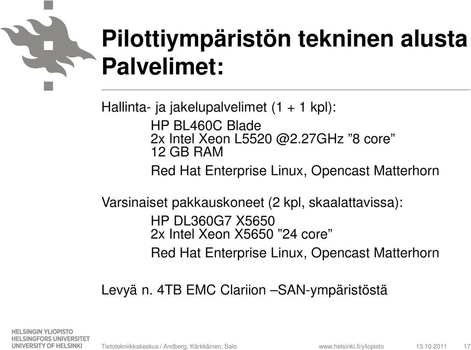 27GHz 8 core 12 GB RAM Red Hat Enterprise Linux, Opencast Matterhorn Varsinaiset pakkauskoneet (2