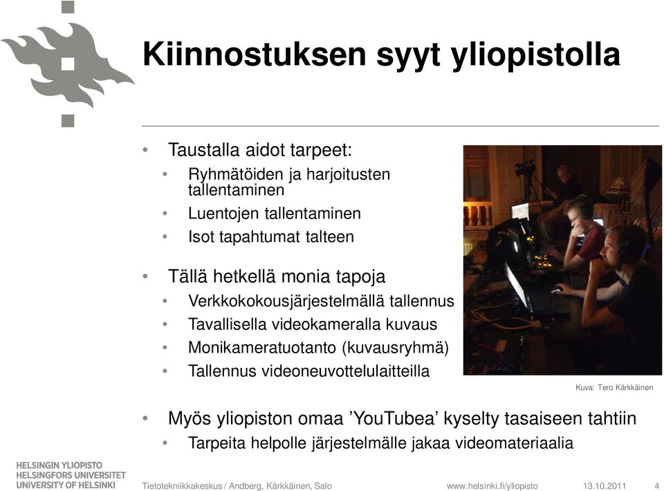 videokameralla kuvaus Monikameratuotanto (kuvausryhmä) Tallennus videoneuvottelulaitteilla Kuva: Tero Kärkkäinen