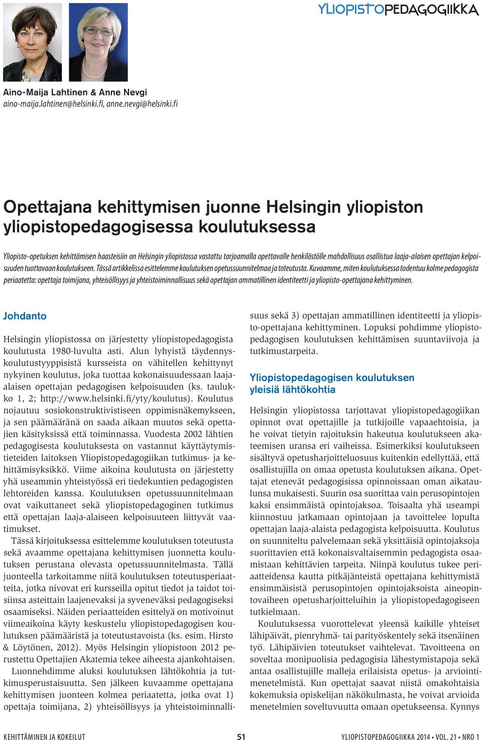 henkilöstölle mahdollisuus osallistua laaja-alaisen opettajan kelpoisuuden tuottavaan koulutukseen. Tässä artikkelissa esittelemme koulutuksen opetussuunnitelmaa ja toteutusta.