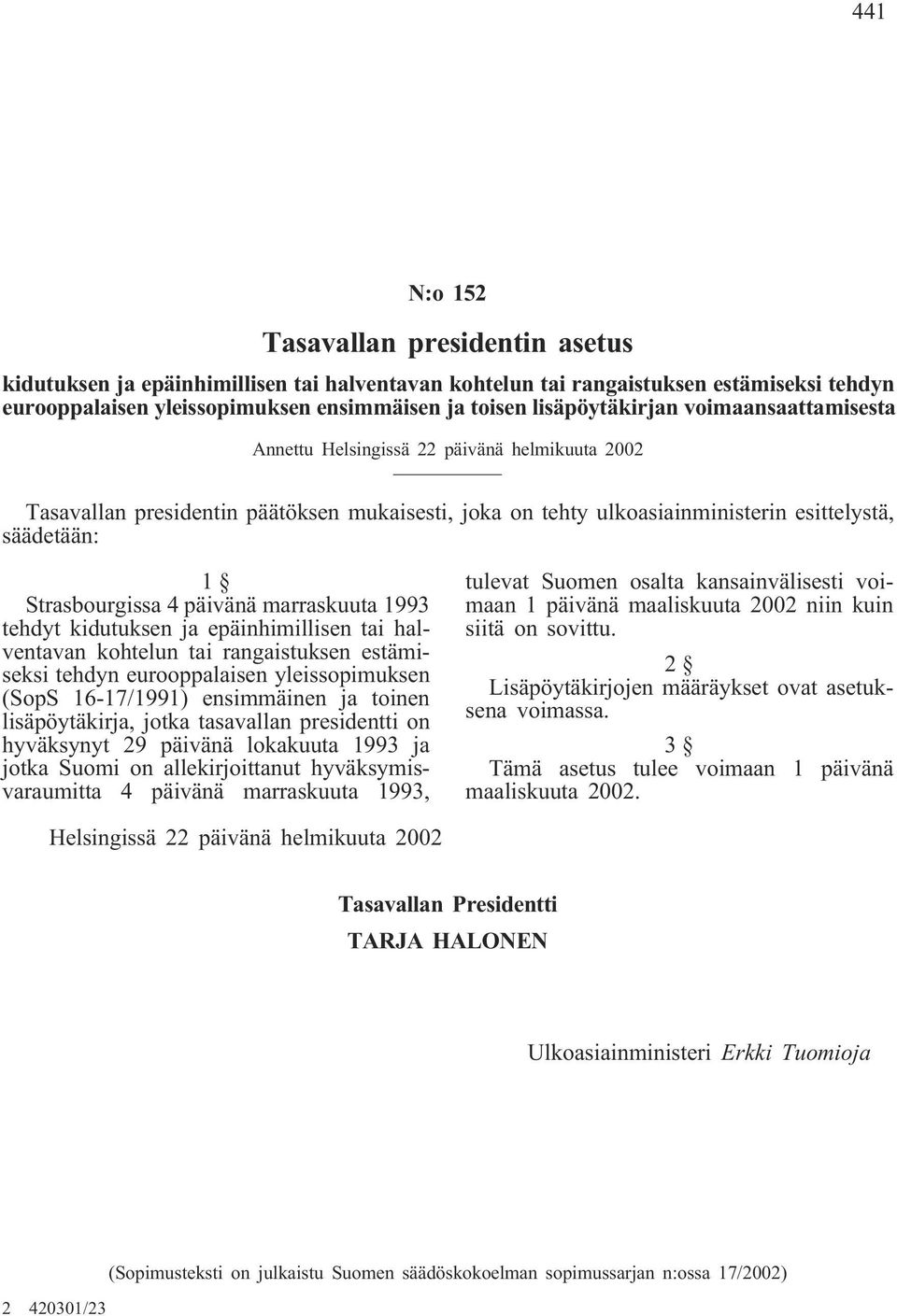 Strasbourgissa 4 päivänä marraskuuta 1993 tehdyt kidutuksen ja epäinhimillisen tai halventavan kohtelun tai rangaistuksen estämiseksi tehdyn eurooppalaisen yleissopimuksen (SopS 16-17/1991)