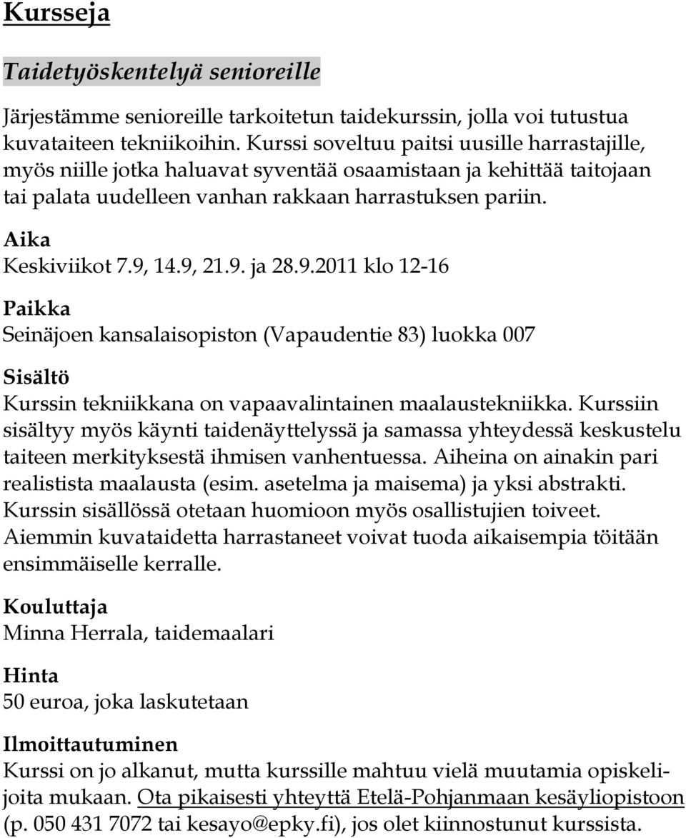 9. ja 28.9.2011 klo 12-16 Seinäjoen kansalaisopiston (Vapaudentie 83) luokka 007 Sisältö Kurssin tekniikkana on vapaavalintainen maalaustekniikka.