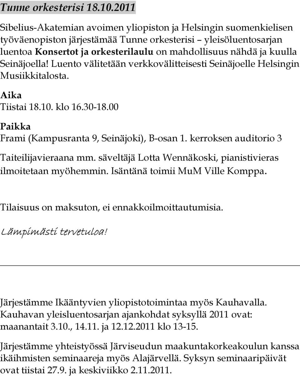 kuulla Seinäjoella! Luento välitetään verkkovälitteisesti Seinäjoelle Helsingin Musiikkitalosta. Tiistai 18.10. klo 16.30-18.00 Frami (Kampusranta 9, Seinäjoki), B-osan 1.
