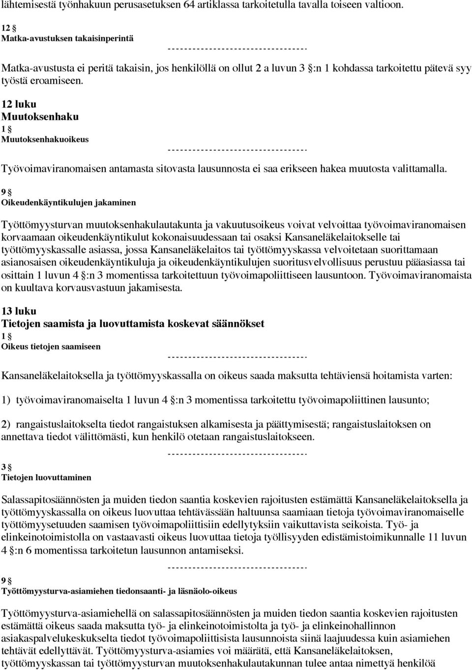 12 luku Muutoksenhaku 1 Muutoksenhakuoikeus Työvoimaviranomaisen antamasta sitovasta lausunnosta ei saa erikseen hakea muutosta valittamalla.