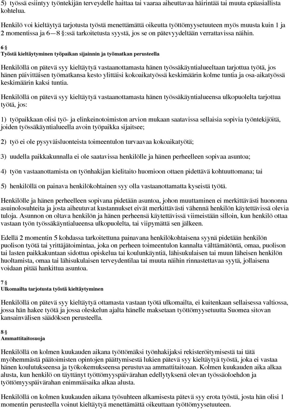 6 Työstä kieltäytyminen työpaikan sijainnin ja työmatkan perusteella Henkilöllä on pätevä syy kieltäytyä vastaanottamasta hänen työssäkäyntialueeltaan tarjottua työtä, jos hänen päivittäisen