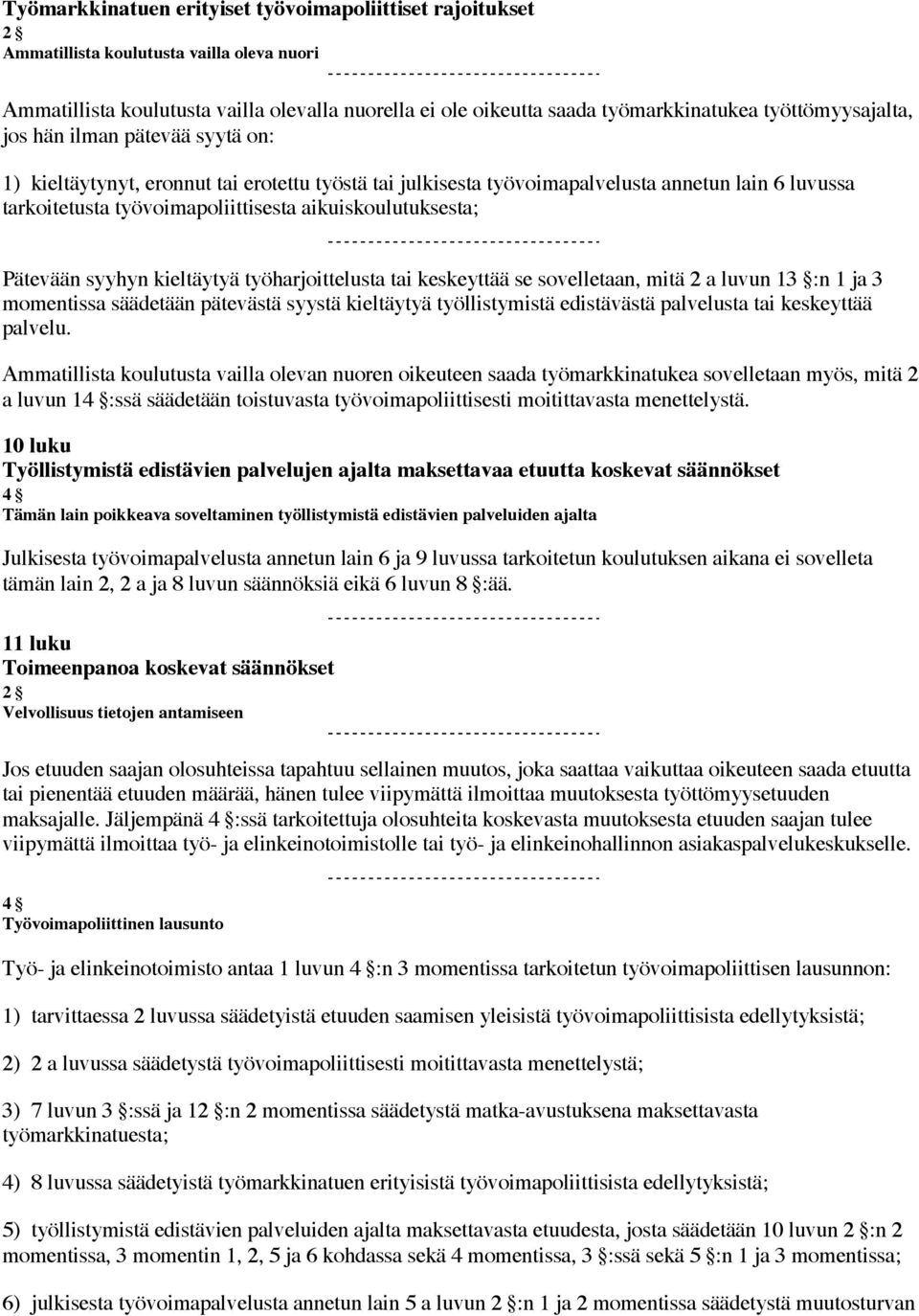 aikuiskoulutuksesta; Pätevään syyhyn kieltäytyä työharjoittelusta tai keskeyttää se sovelletaan, mitä 2 a luvun 13 :n 1 ja 3 momentissa säädetään pätevästä syystä kieltäytyä työllistymistä