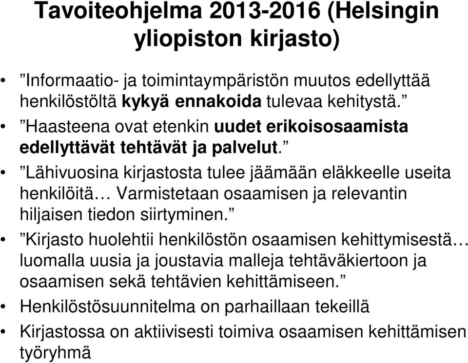 Lähivuosina kirjastosta tulee jäämään eläkkeelle useita henkilöitä Varmistetaan osaamisen ja relevantin hiljaisen tiedon siirtyminen.