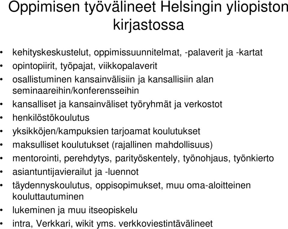 yksikköjen/kampuksien tarjoamat koulutukset maksulliset koulutukset (rajallinen mahdollisuus) mentorointi, perehdytys, parityöskentely, työnohjaus, työnkierto