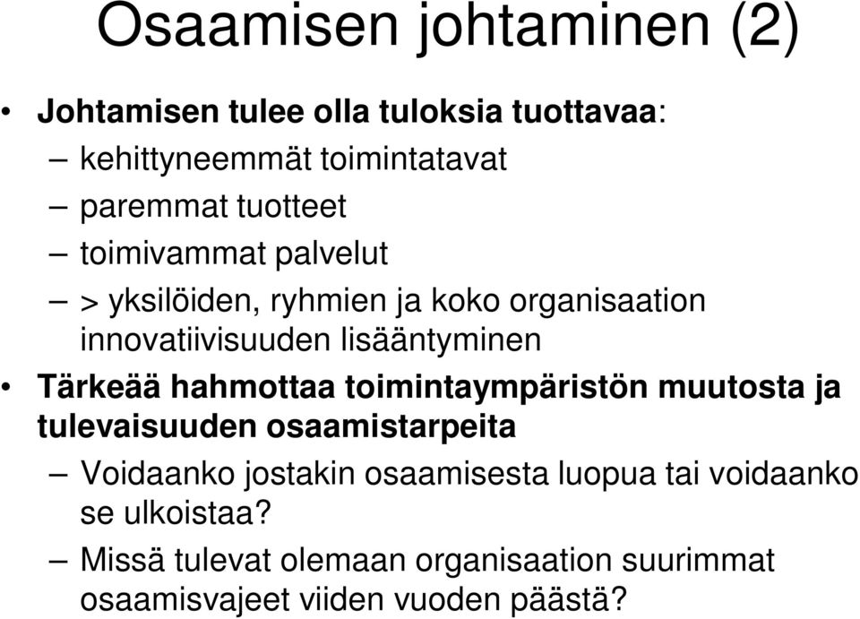 Tärkeää hahmottaa toimintaympäristön muutosta ja tulevaisuuden osaamistarpeita Voidaanko jostakin osaamisesta