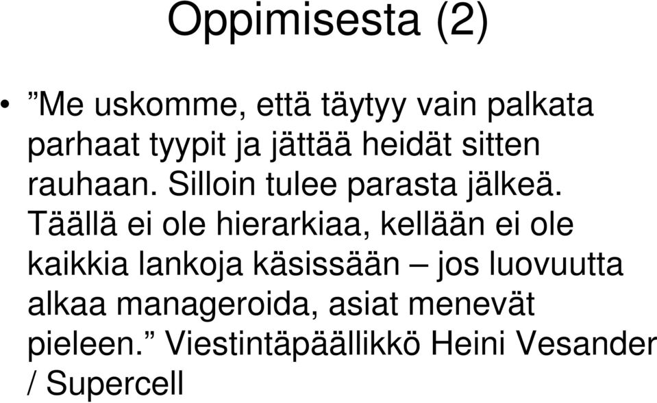 Täällä ei ole hierarkiaa, kellään ei ole kaikkia lankoja käsissään jos