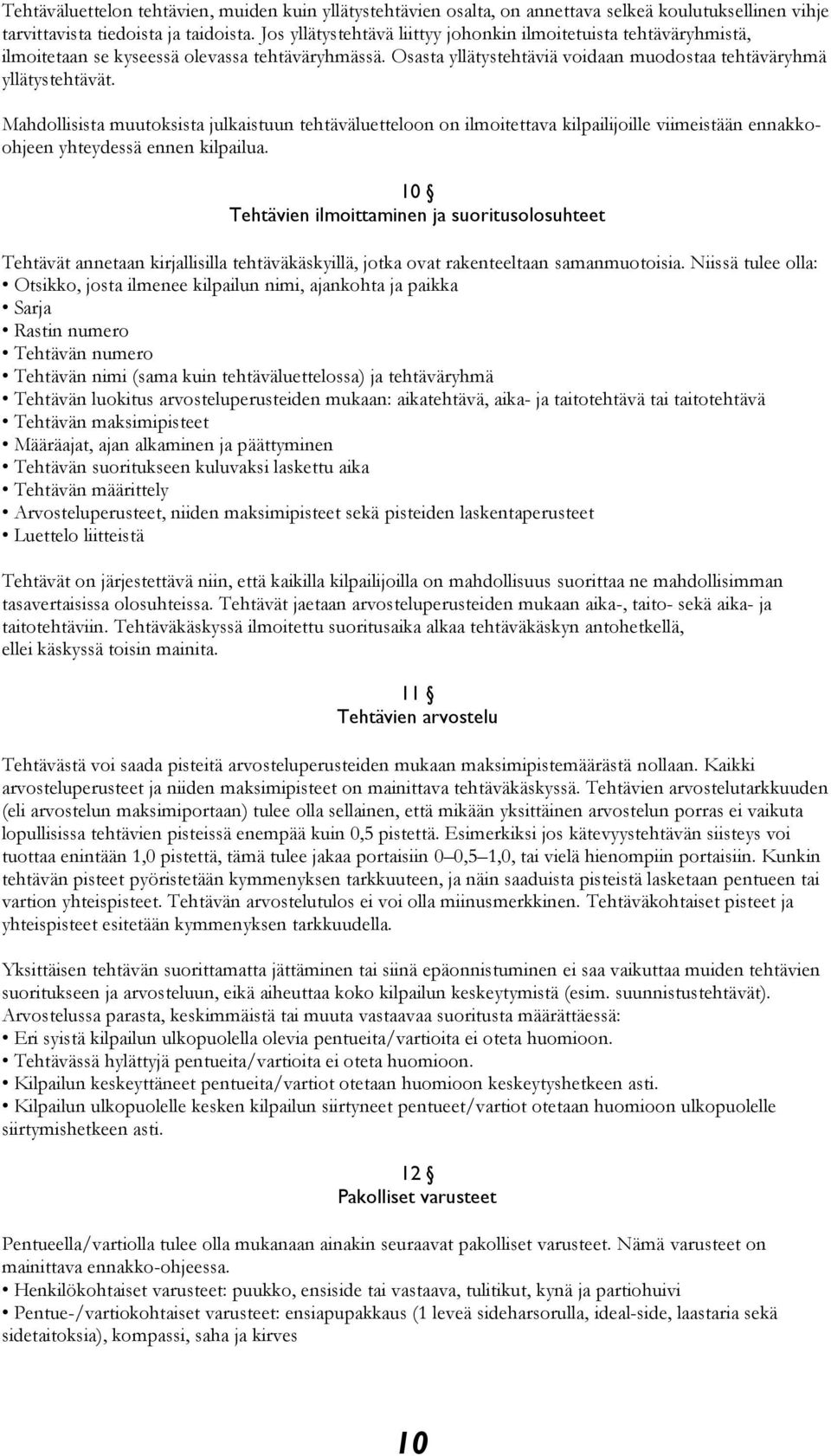 Mahdollisista muutoksista julkaistuun tehtäväluetteloon on ilmoitettava kilpailijoille viimeistään ennakkoohjeen yhteydessä ennen kilpailua.