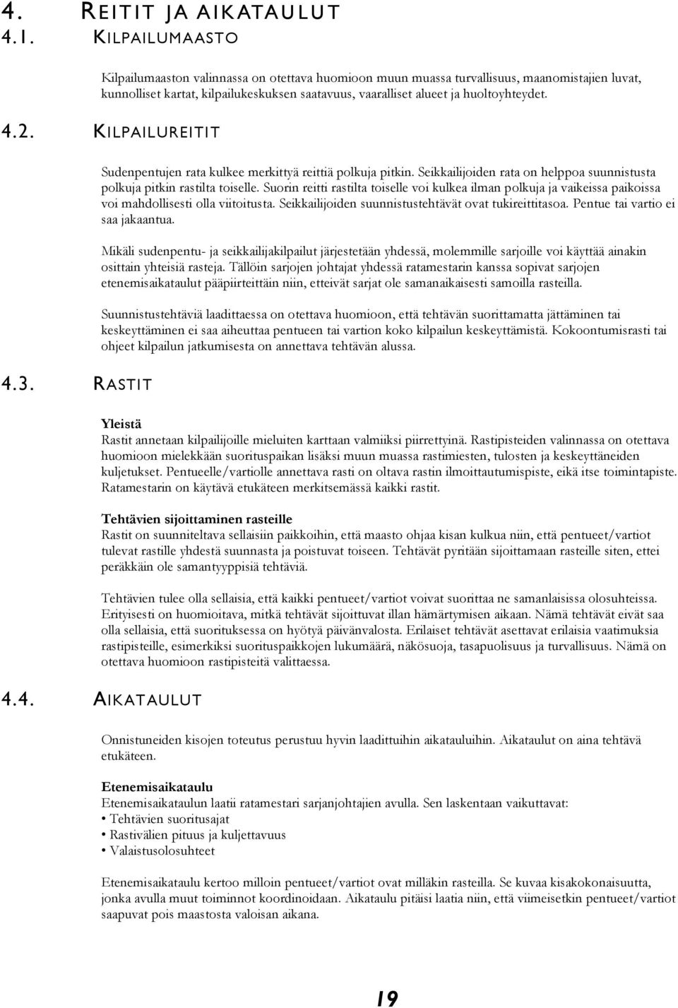 2. KILPAILUREITIT 4.3. RASTIT Sudenpentujen rata kulkee merkittyä reittiä polkuja pitkin. Seikkailijoiden rata on helppoa suunnistusta polkuja pitkin rastilta toiselle.