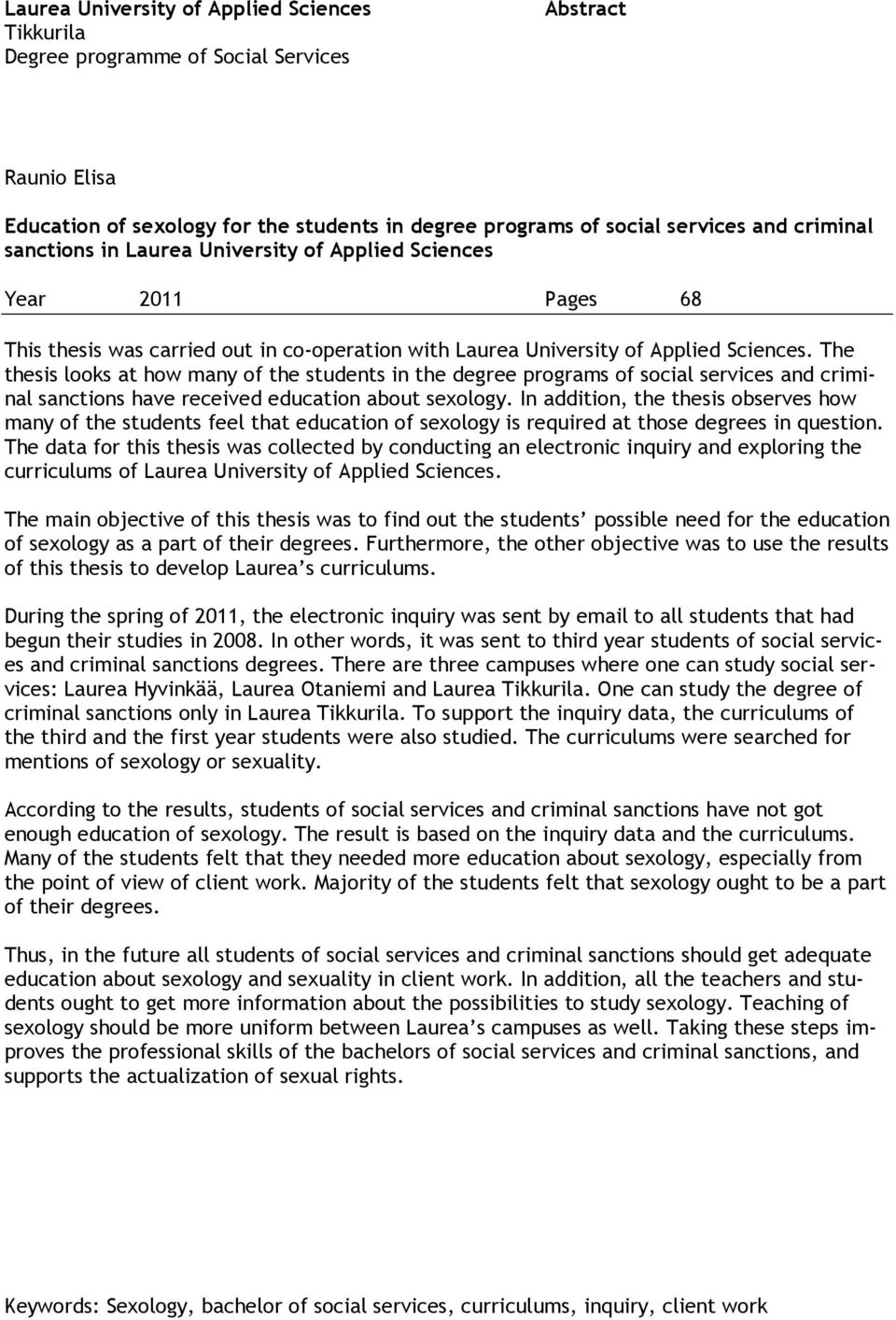 The thesis looks at how many of the students in the degree programs of social services and criminal sanctions have received education about sexology.