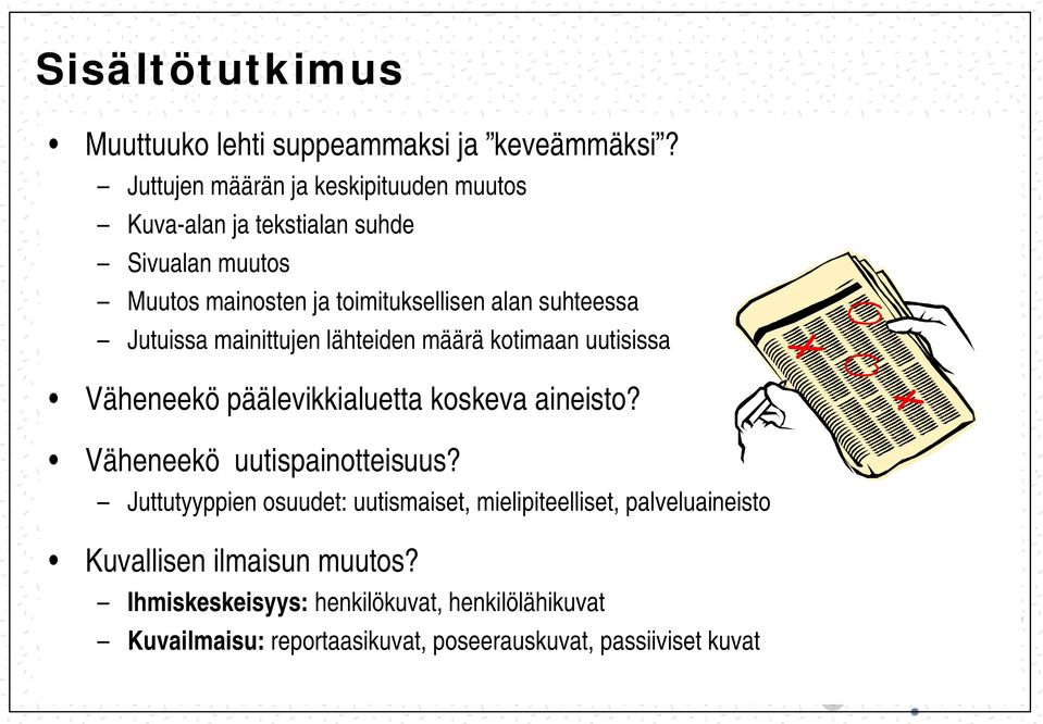 suhteessa Jutuissa mainittujen lähteiden määrä kotimaan uutisissa Väheneekö päälevikkialuetta koskeva aineisto?