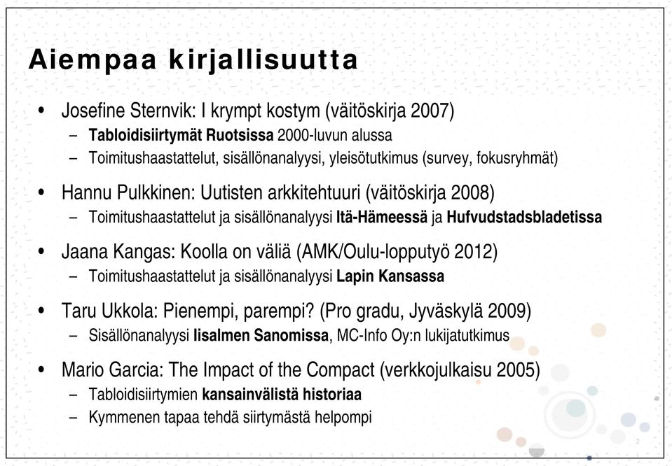 on väliä (AMK/Oulu-lopputyö 2012) Toimitushaastattelut ja sisällönanalyysi Lapin Kansassa Taru Ukkola: Pienempi, parempi?