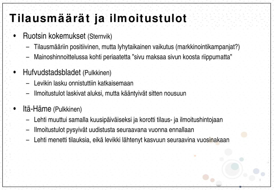 Ilmoitustulot laskivat aluksi, mutta kääntyivät sitten nousuun Itä-Häme (Pulkkinen) Lehti muuttui samalla kuusipäiväiseksi ja korotti tilaus- ja