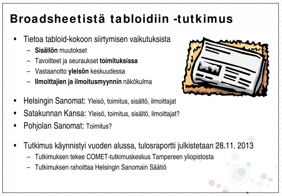 ilmoittajat Satakunnan Kansa: Yleisö, toimitus, sisältö, ilmoittajat? Pohjolan Sanomat: Toimitus?