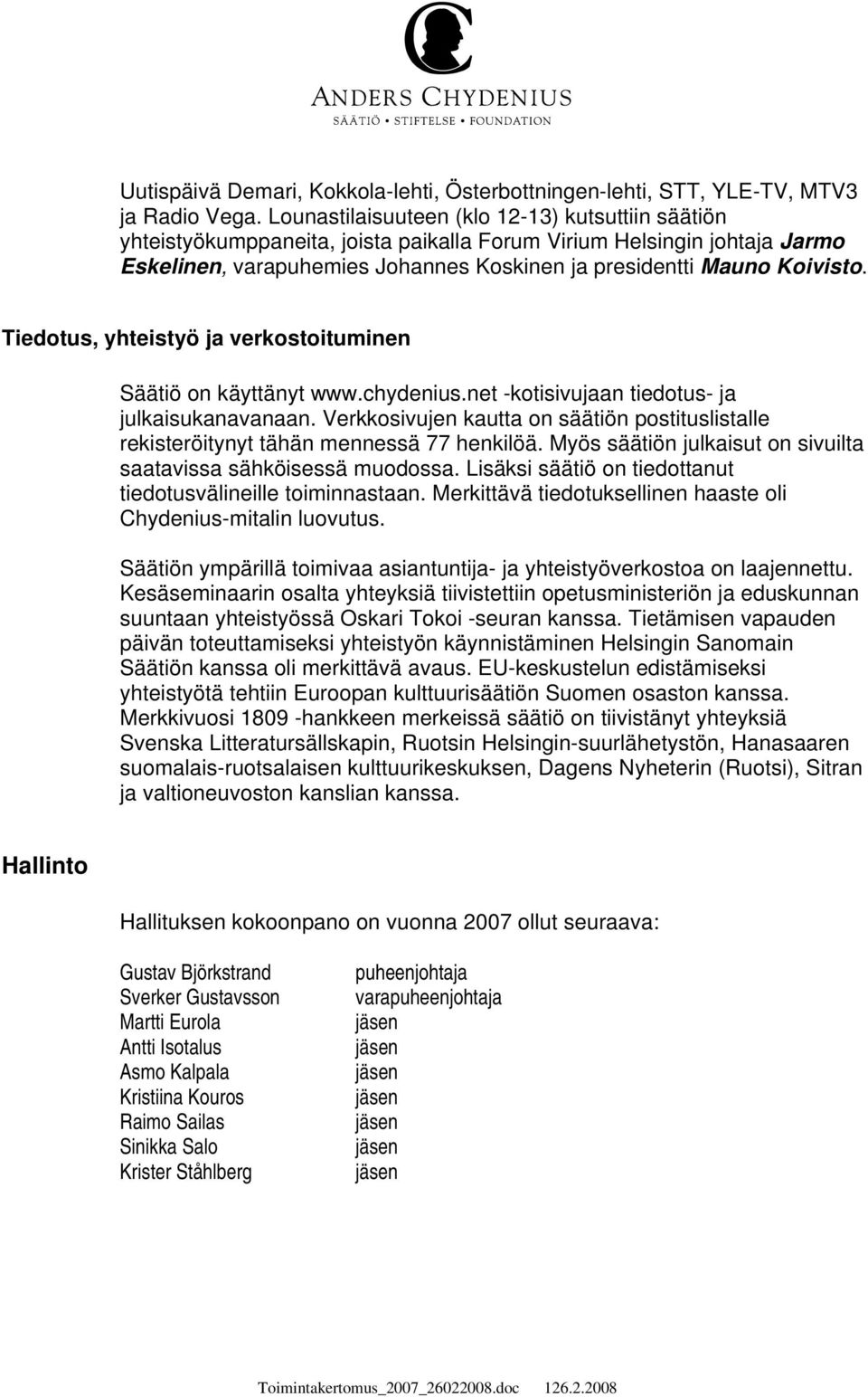 Tiedotus, yhteistyö ja verkostoituminen Säätiö on käyttänyt www.chydenius.net -kotisivujaan tiedotus- ja julkaisukanavanaan.