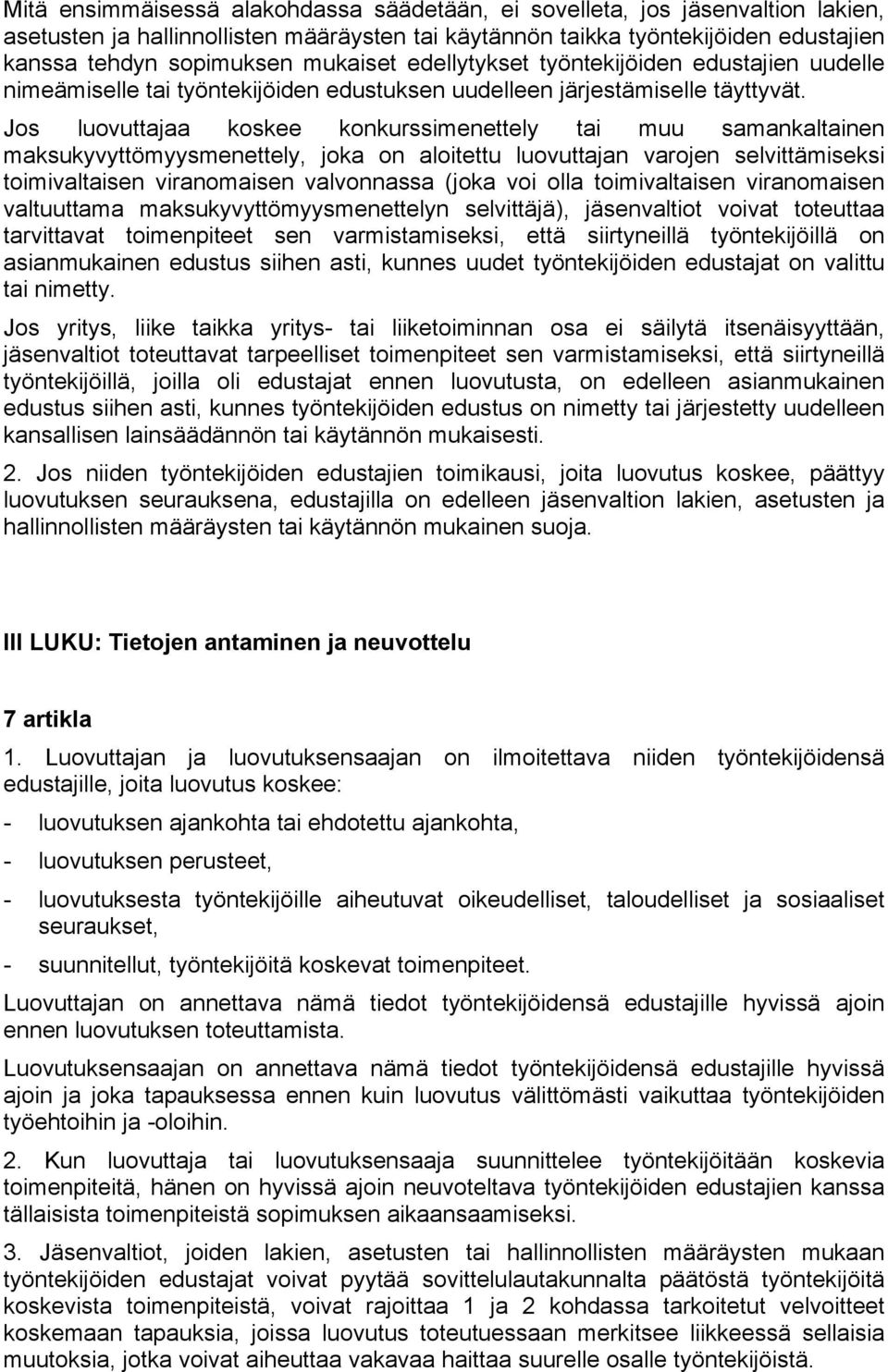 Jos luovuttajaa koskee konkurssimenettely tai muu samankaltainen maksukyvyttömyysmenettely, joka on aloitettu luovuttajan varojen selvittämiseksi toimivaltaisen viranomaisen valvonnassa (joka voi