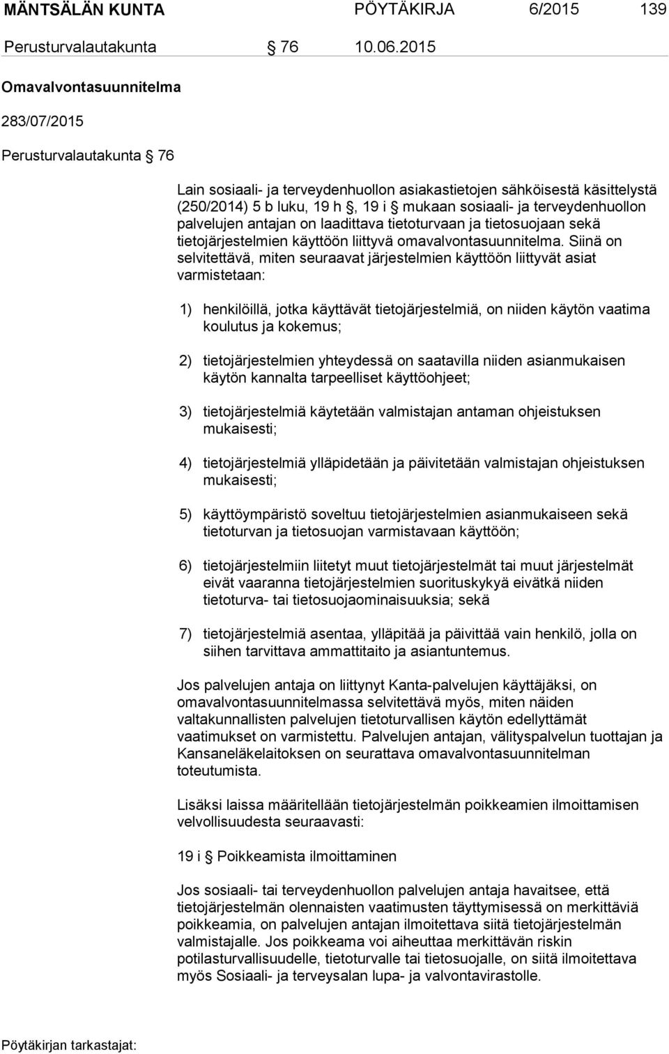 terveydenhuollon palvelujen antajan on laadittava tietoturvaan ja tietosuojaan sekä tietojärjestelmien käyttöön liittyvä omavalvontasuunnitelma.