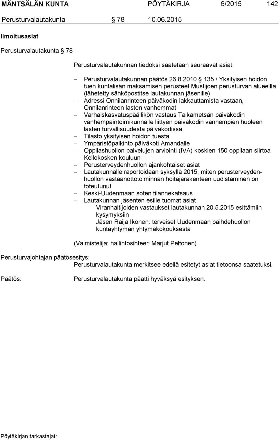 Perusturvalautakunnan tiedoksi saatetaan seuraavat asiat: Perusturvalautakunnan päätös 26.8.