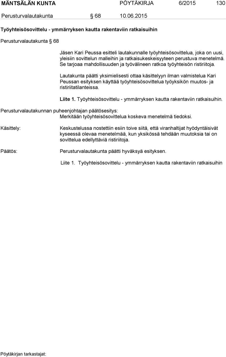 malleihin ja ratkaisukeskeisyyteen perustuva menetelmä. Se tarjoaa mahdollisuuden ja työvälineen ratkoa työyhteisön ristiriitoja.