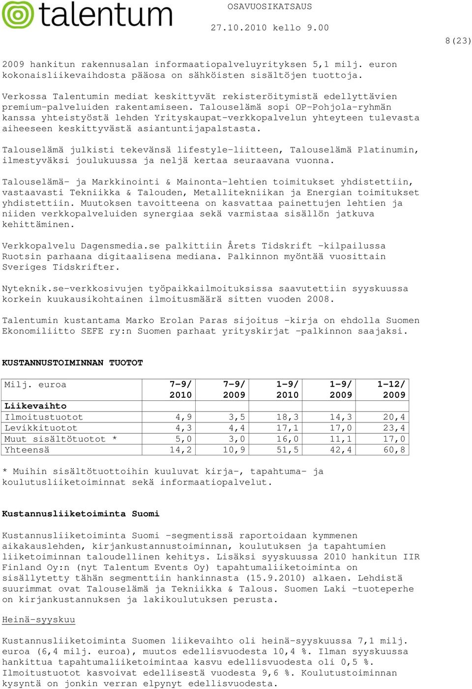 Talouselämä sopi OP-Pohjola-ryhmän kanssa yhteistyöstä lehden Yrityskaupat-verkkopalvelun yhteyteen tulevasta aiheeseen keskittyvästä asiantuntijapalstasta.