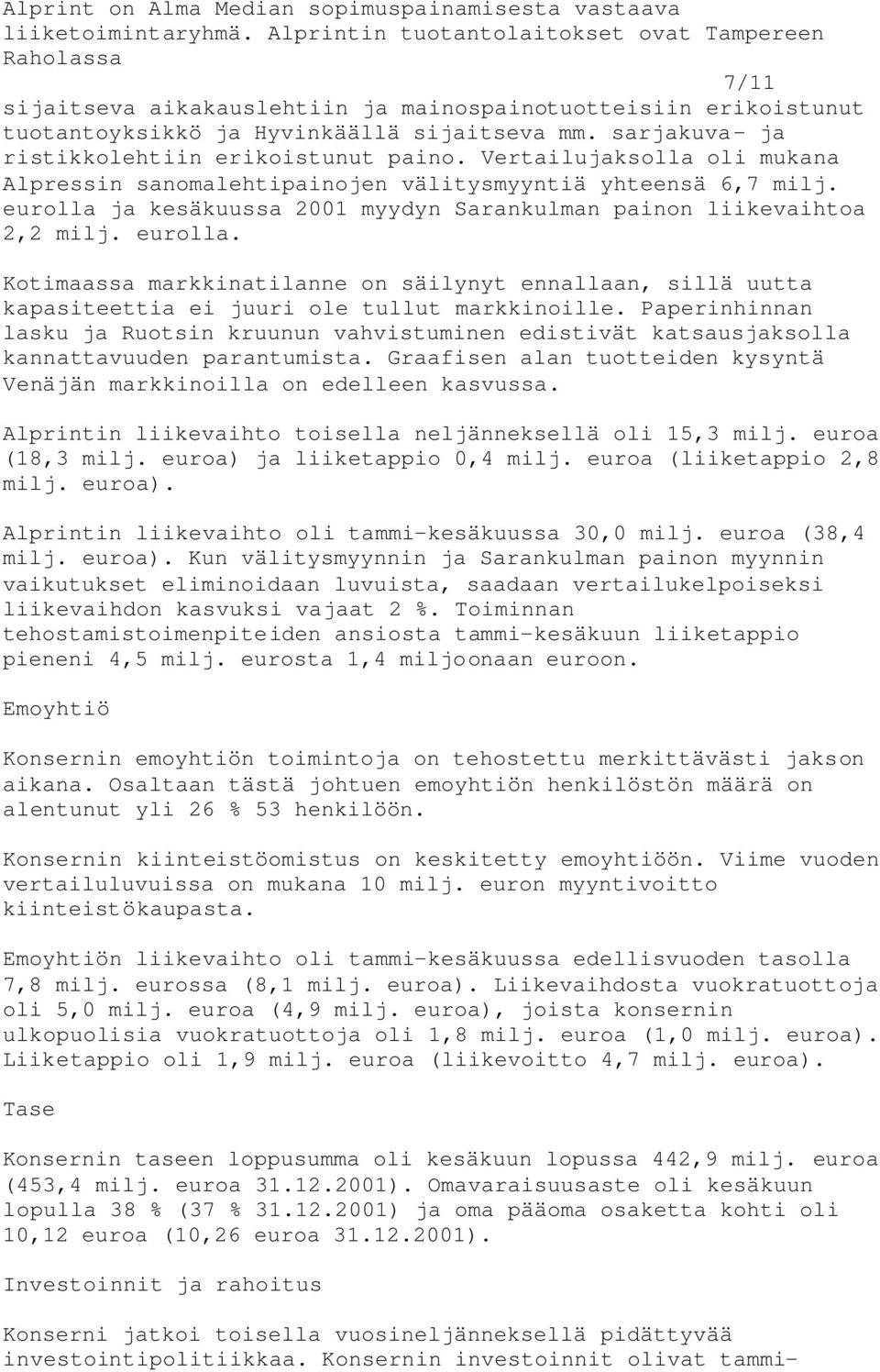 sarjakuva- ja ristikkolehtiin erikoistunut paino. Vertailujaksolla oli mukana Alpressin sanomalehtipainojen välitysmyyntiä yhteensä 6,7 milj.