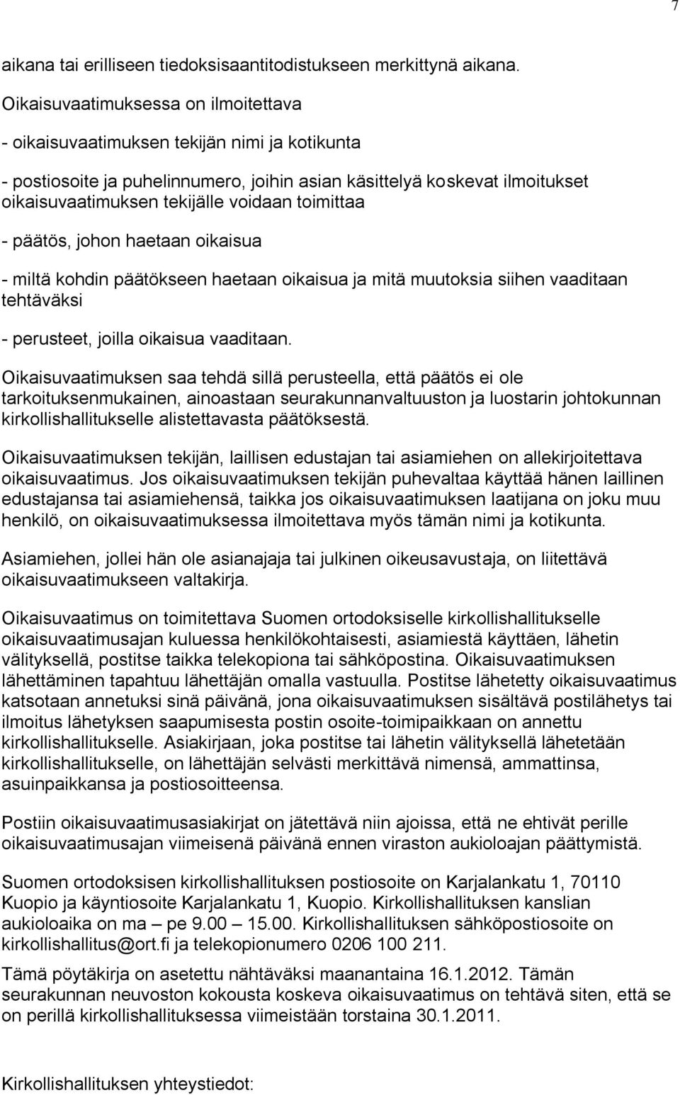 toimittaa - päätös, johon haetaan oikaisua - miltä kohdin päätökseen haetaan oikaisua ja mitä muutoksia siihen vaaditaan tehtäväksi - perusteet, joilla oikaisua vaaditaan.