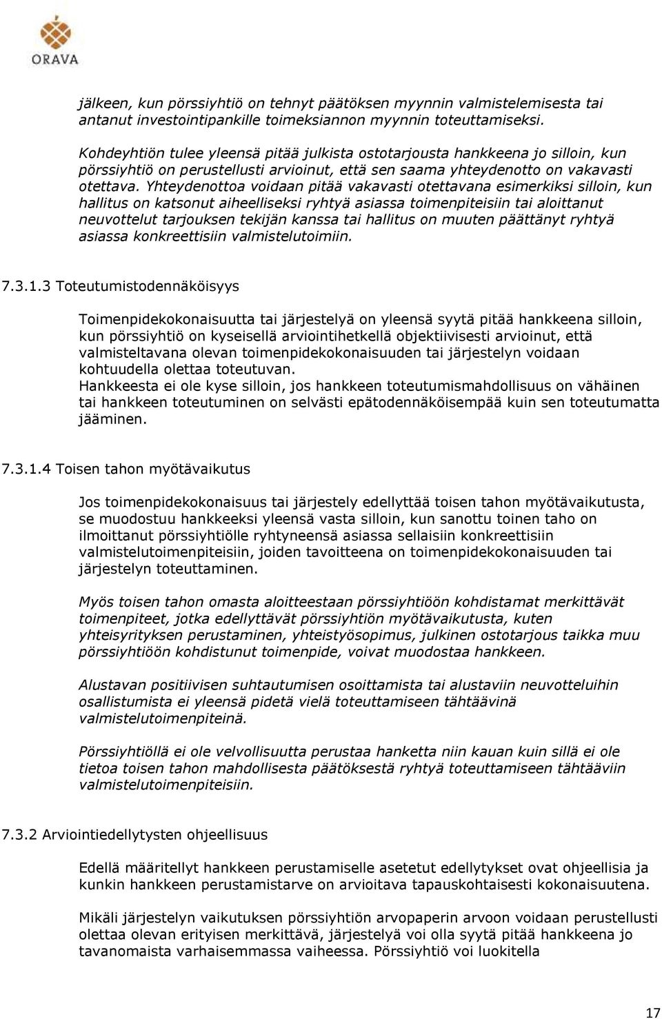 Yhteydenottoa voidaan pitää vakavasti otettavana esimerkiksi silloin, kun hallitus on katsonut aiheelliseksi ryhtyä asiassa toimenpiteisiin tai aloittanut neuvottelut tarjouksen tekijän kanssa tai