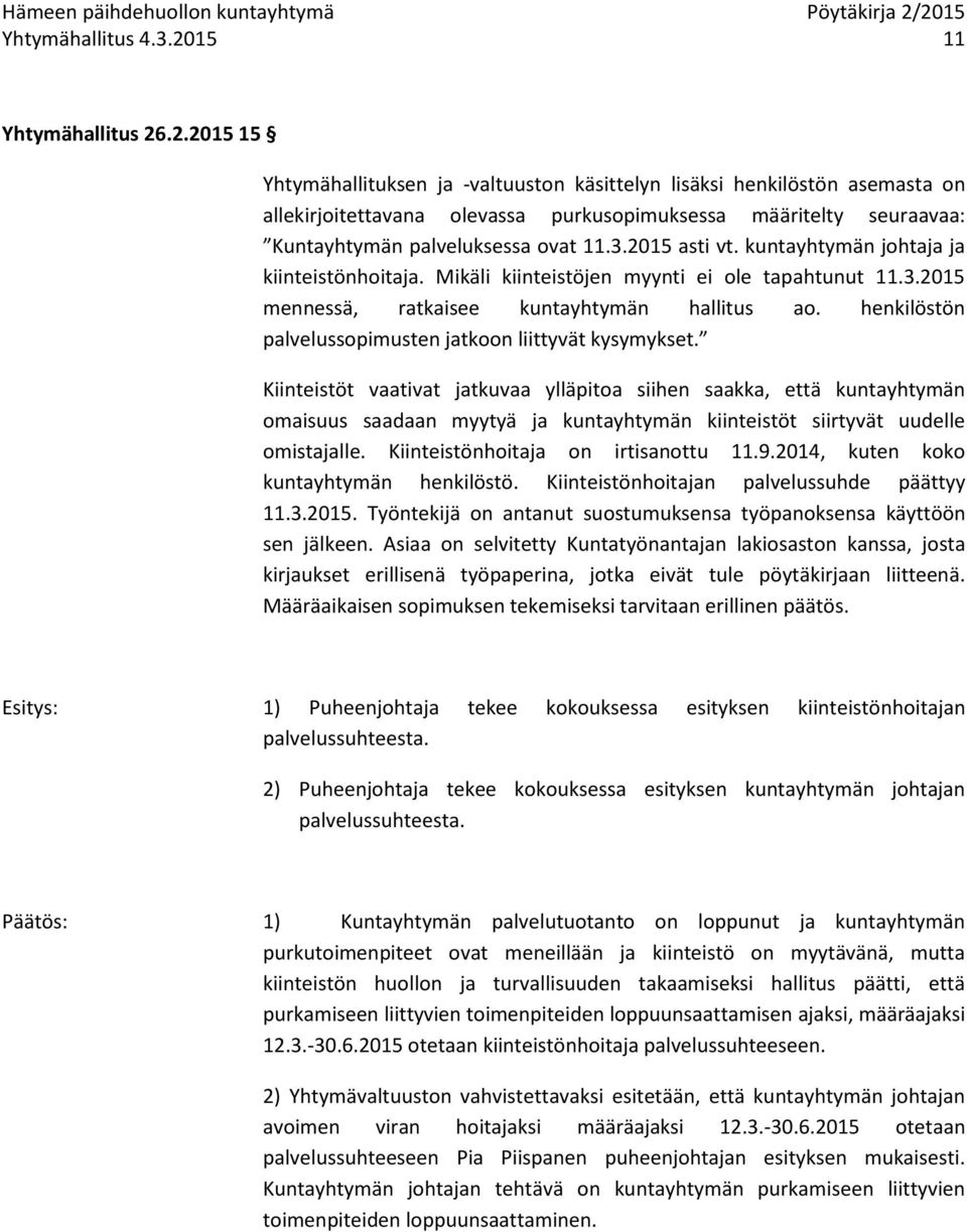 .2.2015 15 Yhtymähallituksen ja -valtuuston käsittelyn lisäksi henkilöstön asemasta on allekirjoitettavana olevassa purkusopimuksessa määritelty seuraavaa: Kuntayhtymän palveluksessa ovat 11.3.