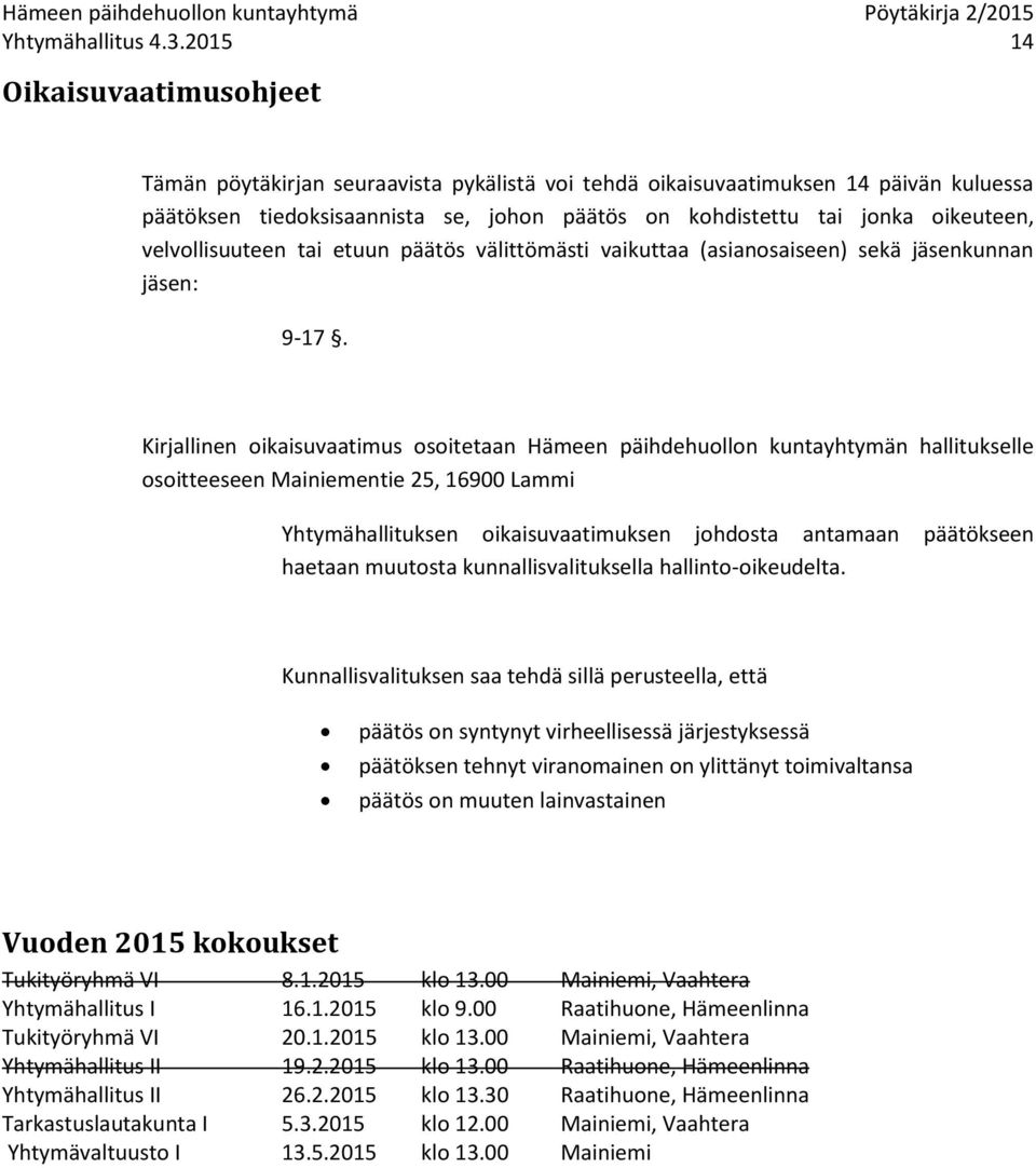 velvollisuuteen tai etuun päätös välittömästi vaikuttaa (asianosaiseen) sekä jäsenkunnan jäsen: 9-17.