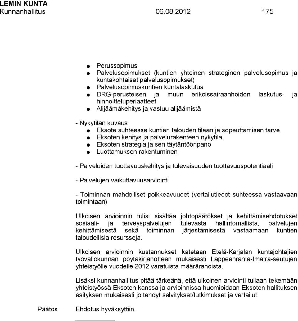 erikoissairaanhoidon laskutus- ja hinnoitteluperiaatteet Alijäämäkehitys ja vastuu alijäämistä - Nykytilan kuvaus Eksote suhteessa kuntien talouden tilaan ja sopeuttamisen tarve Eksoten kehitys ja