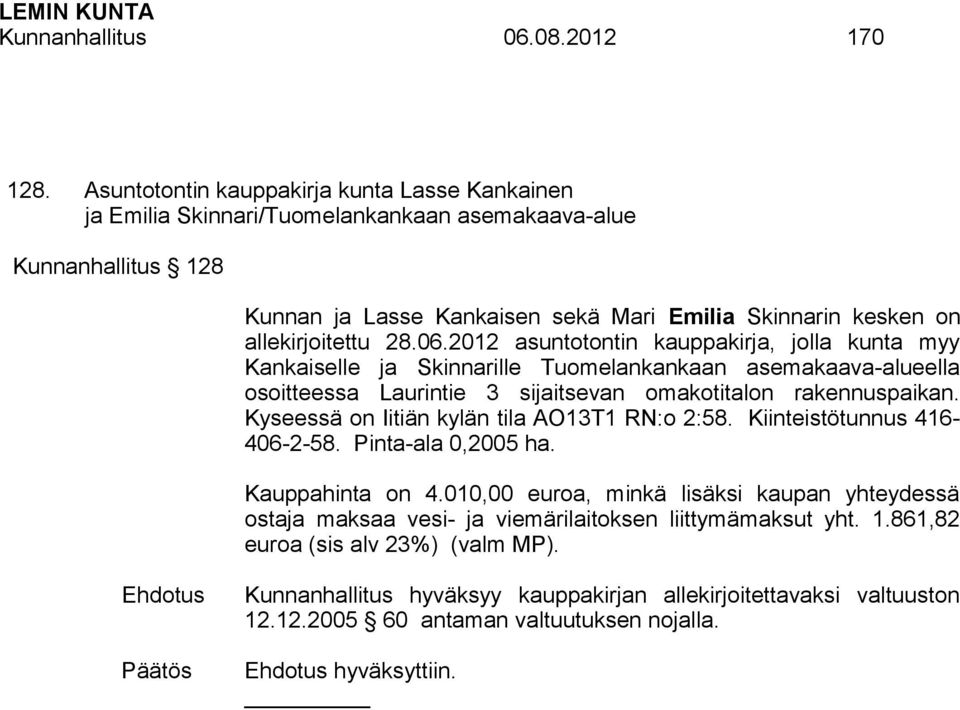 06.2012 asuntotontin kauppakirja, jolla kunta myy Kankaiselle ja Skinnarille Tuomelankankaan asemakaava-alueella osoitteessa Laurintie 3 sijaitsevan omakotitalon rakennuspaikan.