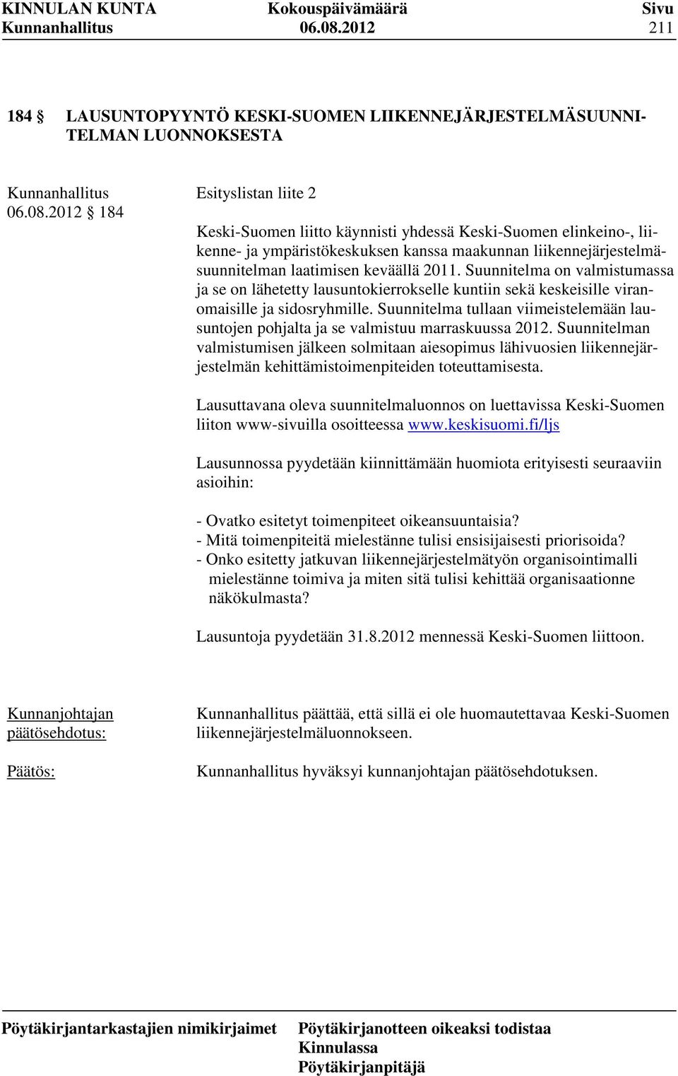 ympäristökeskuksen kanssa maakunnan liikennejärjestelmäsuunnitelman laatimisen keväällä 2011.