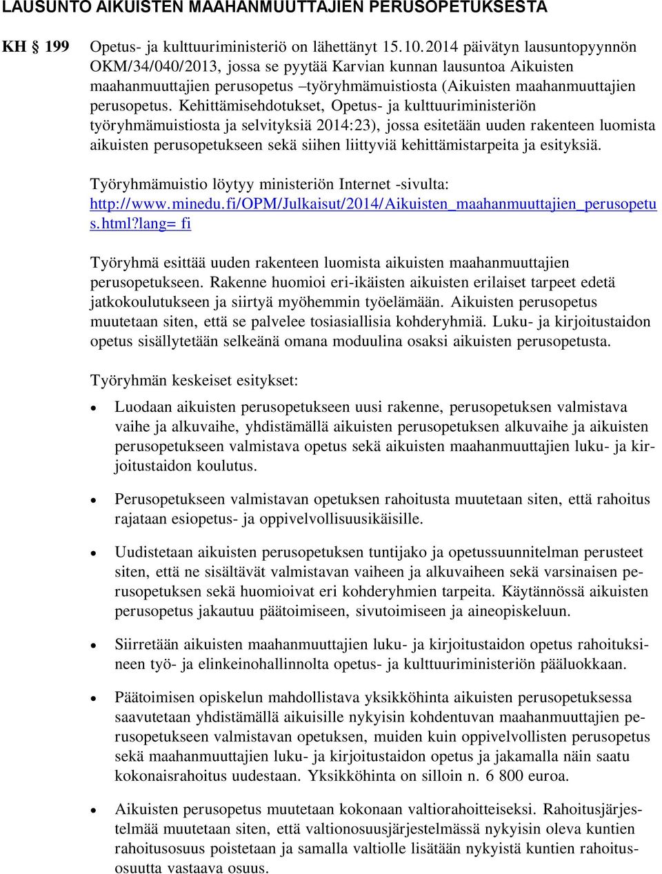 Kehittämisehdotukset, Opetus- ja kulttuuriministeriön työryhmämuistiosta ja selvityksiä 2014:23), jossa esitetään uuden rakenteen luomista aikuisten perusopetukseen sekä siihen liittyviä