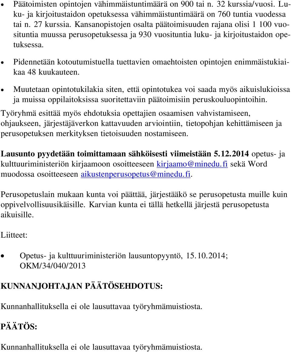 Pidennetään kotoutumistuella tuettavien omaehtoisten opintojen enimmäistukiaikaa 48 kuukauteen.