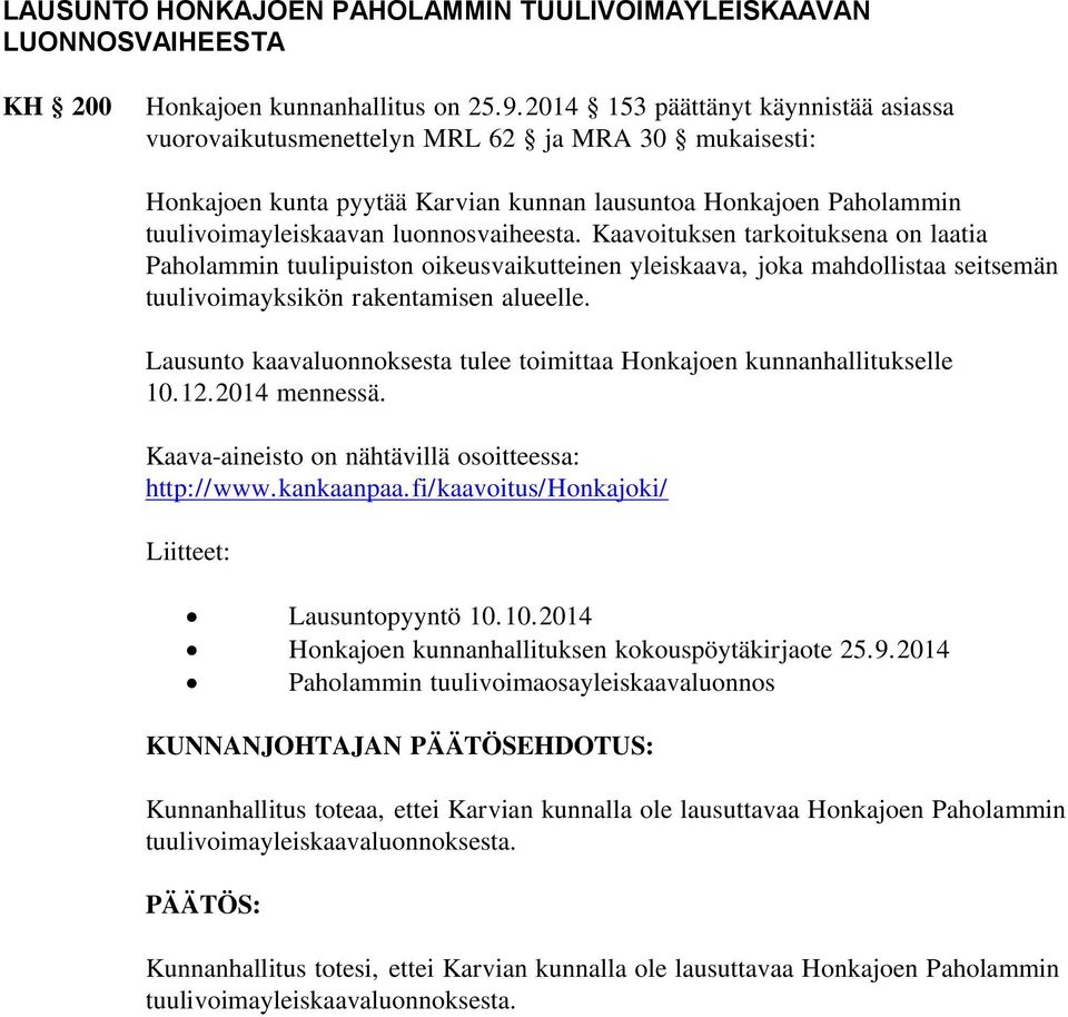 Kaavoituksen tarkoituksena on laatia Paholammin tuulipuiston oikeusvaikutteinen yleiskaava, joka mahdollistaa seitsemän tuulivoimayksikön rakentamisen alueelle.