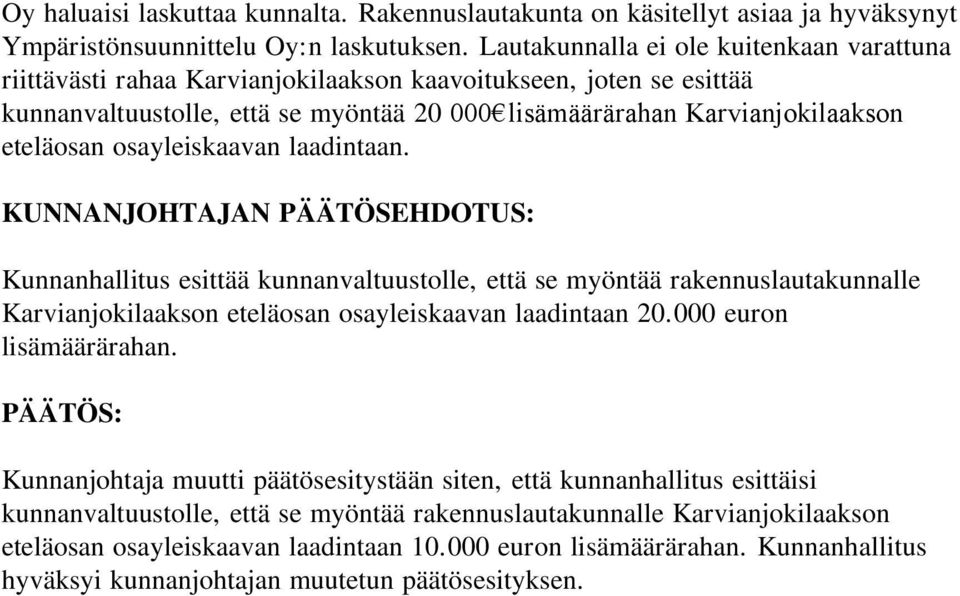osayleiskaavan laadintaan. KUNNANJOHTAJAN PÄÄTÖSEHDOTUS: Kunnanhallitus esittää kunnanvaltuustolle, että se myöntää rakennuslautakunnalle Karvianjokilaakson eteläosan osayleiskaavan laadintaan 20.