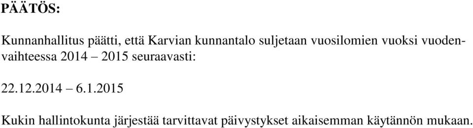 2015 seuraavasti: 22.12.2014 6.1.2015 Kukin