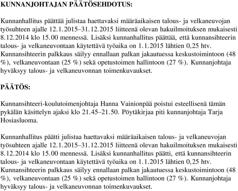Kunnansihteerin palkkaus säilyy ennallaan palkan jakautuessa keskustoimintoon (48 %), velkaneuvontaan (25 %) sekä opetustoimen hallintoon (27 %).