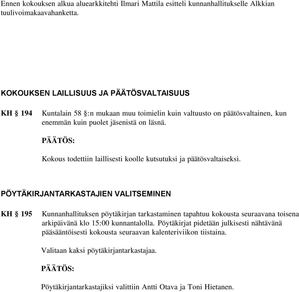 Kokous todettiin laillisesti koolle kutsutuksi ja päätösvaltaiseksi.