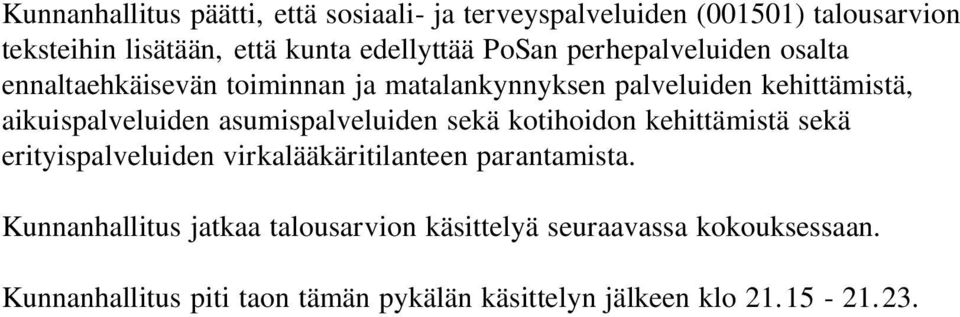 asumispalveluiden sekä kotihoidon kehittämistä sekä erityispalveluiden virkalääkäritilanteen parantamista.