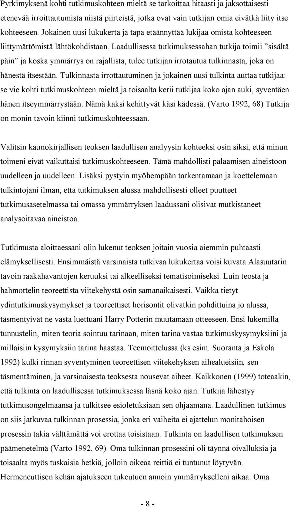 Laadullisessa tutkimuksessahan tutkija toimii sisältä päin ja koska ymmärrys on rajallista, tulee tutkijan irrotautua tulkinnasta, joka on hänestä itsestään.